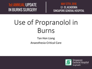 Use of Propranolol in
Burns
Tan Hon Liang
Anaesthesia-Critical Care
 