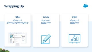 Q&A
sforce.co/
AdminLiveSessionGroup
Survey
sforce.co/
ERBSurvey
Slides
sforce.co/
ERBSlides
Wrapping Up
 