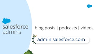 blog posts | podcasts | videos
admin.salesforce.com
 
