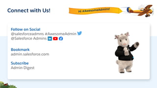 Connect with Us!
Follow on Social
@salesforceadmns #AwesomeAdmin
@Salesforce Admins
Bookmark
admin.salesforce.com
Subscribe
Admin Digest
Hi #AwesomeAdmins!
 