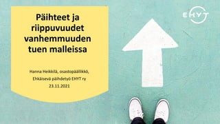 Päihteet ja
riippuvuudet
vanhemmuuden
tuen malleissa
Hanna Heikkilä, osastopäällikkö,
Ehkäisevä päihdetyö EHYT ry
23.11.2021
 