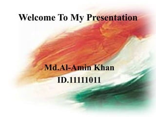 Welcome To My Presentation
Md.Al-Amin Khan
ID.11111011
 