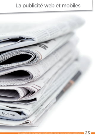 La publicité web et mobiles




by L’Ateli
          er




                l’intégration des campagnes web et mobiles dans la communication publicitaire ...   23
 
