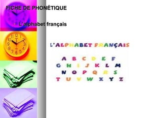 FICHE DE PHONÉTIQUE L’alphabet français 