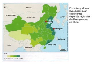 Formulez quelques
Hypothèses pour
expliquer les
disparités régionales
de développement
en Chine.
 