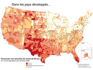Dans les pays développés…
Personnes non assurées de moins de 65 ans
En % de la population par comté en 2006
 
