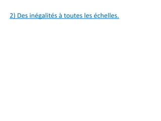 2) Des inégalités à toutes les échelles.
 