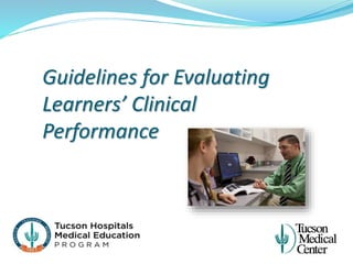 Guidelines for Evaluating
Learners’ Clinical
Performance
 