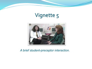 Vignette 5
A brief student-preceptor interaction.
 