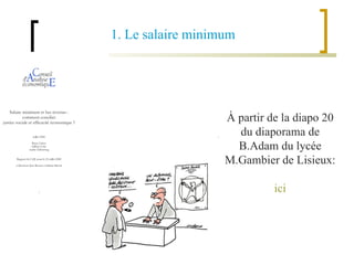 1. Le salaire minimum   À partir de la diapo 20 du diaporama de B.Adam du lycée M.Gambier de Lisieux: ici 