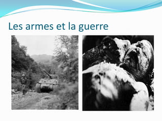 Les armes et la guerre

 