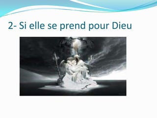 2- Si elle se prend pour Dieu

 