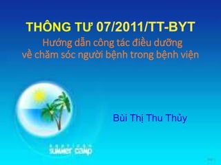 THÔNG TƯ 07/2011/TT-BYT
Hướng dẫn công tác điều dưỡng
về chăm sóc người bệnh trong bệnh viện
Bùi Thị Thu Thủy
 
