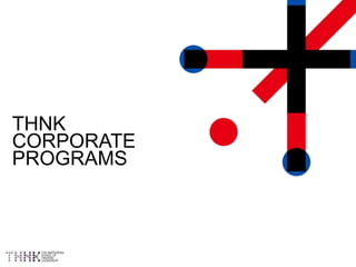 THNK
CORPORATE
PROGRAMS

 