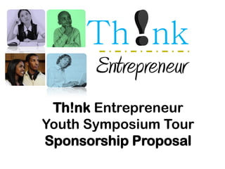Th!nk Entrepreneur
Youth Symposium Tour
Sponsorship Proposal
 
