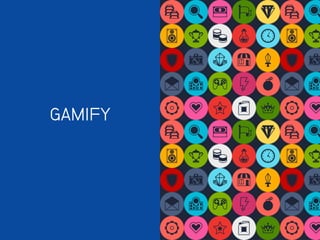 GAMIFY
 