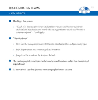 ORCHESTRATING TEAMS
 KEY INSIGHTS


Hire bigger than you are




“If each of us hires people who are smaller than we are, ...