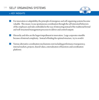 166

SELF ORGANIZING SYSTEMS
 KEY INSIGHTS


For innovation or adaptability, the principle of emergence and self-organizin...