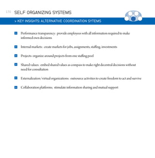 170

SELF ORGANIZING SYSTEMS
 KEY INSIGHTS: ALTERNATIVE COORDINATION SYTEMS


Performance transparency: provide employees ...