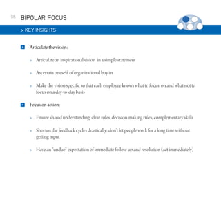 96

BIPOLAR FOCUS
 KEY INSIGHTS


Articulate the vision:



Ascertain oneself of organizational buy-in





Articulate an ...