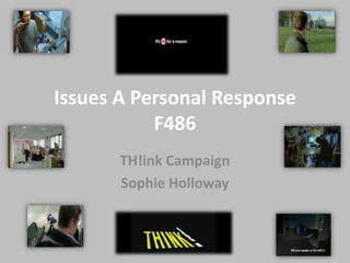 Issues A Personal ResponseF486   TH!ink Campaign  Sophie Holloway  