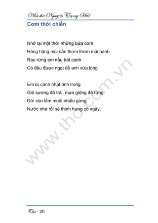 Nhà thơ Nguyễn Trọng Huế
Thơ - 20
Cơm thời chiến
Nhớ lại một thời những bữa cơm
Hăng hăng mùi sắn thơm thơm mùi hành
Rau rừng em nấu bát canh
Có đâu được ngọt để anh vừa lòng
Em ơi canh nhạt tình trong
Gió sương đã trải, mưa giông đã từng
Đời còn lắm muối nhiều gừng
Nước nhà rồi sẽ thịnh hưng có ngày.
 