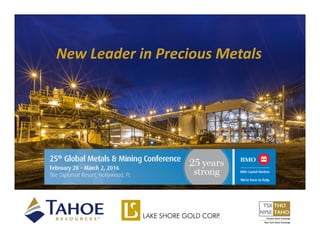 New Leader in Precious Metals
Corporate Presentation
January 2016
New Leader in Precious Metals
 