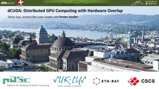 spcl.inf.ethz.ch
@spcl_eth
Tobias Gysi, Jeremia Bär, Lukas Kuster, and Torsten Hoefler
dCUDA: Distributed GPU Computing with Hardware Overlap
 