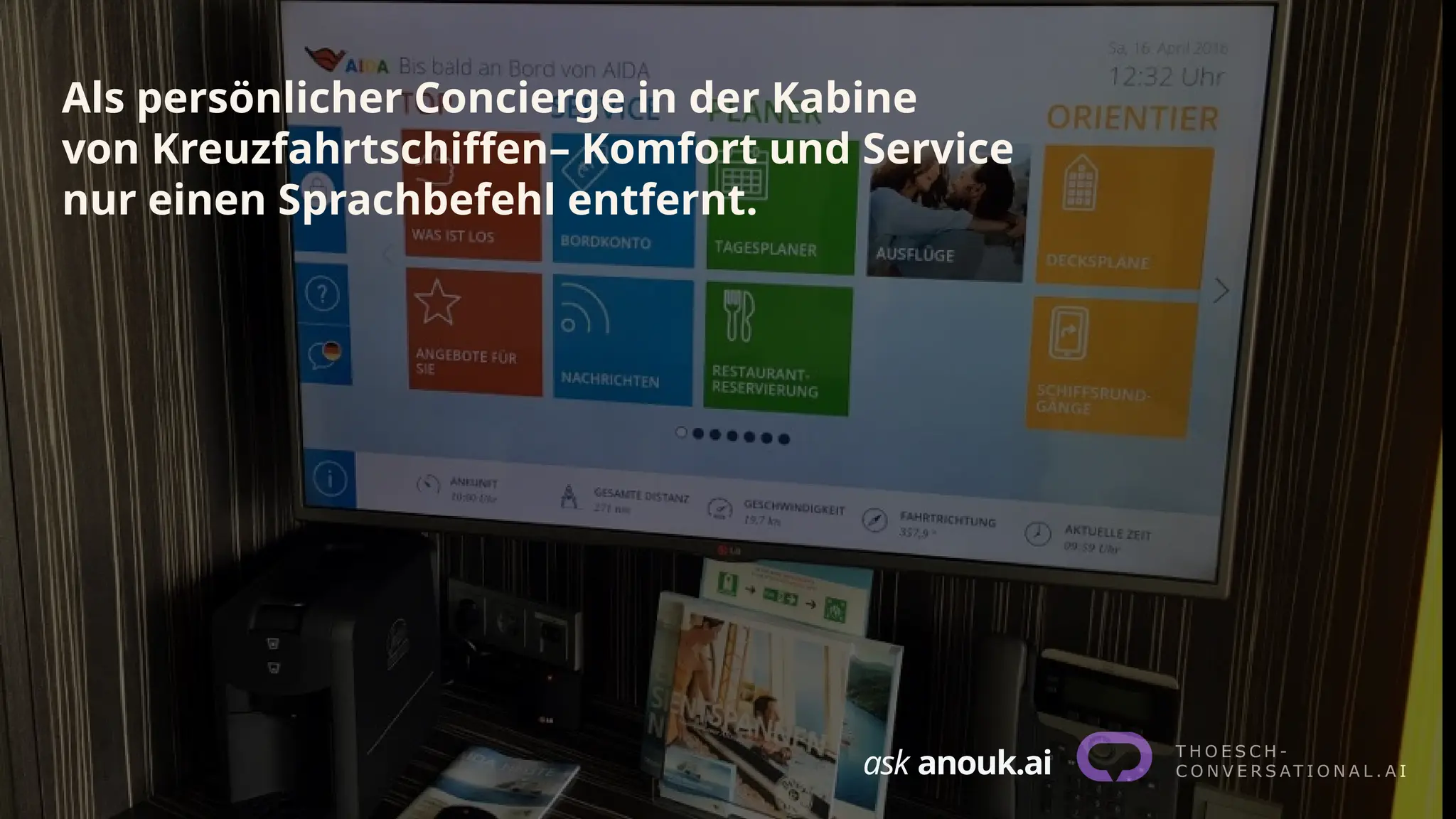 ask anouk.ai
Als persönlicher Concierge in der Kabine
von Kreuzfahrtschiffen– Komfort und Service
nur einen Sprachbefehl entfernt.
 