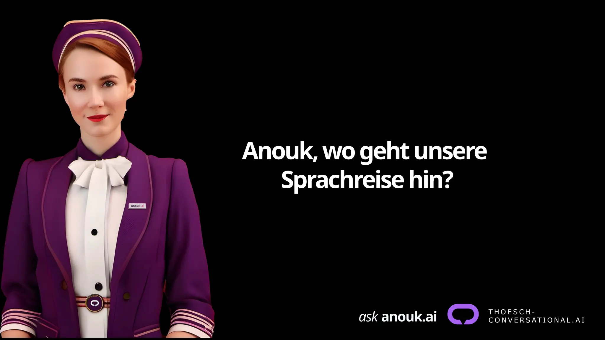Anouk,wogehtunsere
Sprachreisehin?
ask anouk.ai
 