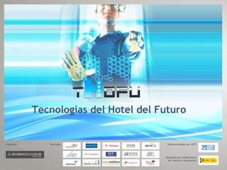 Tecnologías del Hotel del Futuro Coordina Participa Subvencionado por CDTI Apoyado por el Ministerio de Ciencia e Innovación 