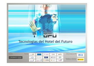 Tecnologías del Hotel del Futuro


Coordina      Participa                Subvencionado por CDTI




                                      Apoyado por el Ministerio
                                       de Ciencia e Innovación
 