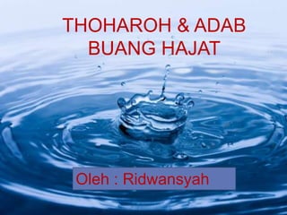 Oleh : Ridwansyah
THOHAROH & ADAB
BUANG HAJAT
 