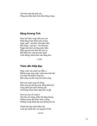 Trời ban anh một tình yêu 
Nồng nàn đắm đuối thoả điều hằng mong. 
Động Hương Tích 
Nam mô trầm vọng chốn non cao 
Nhất động Nam thiên mấy tự hào 
Ngây ngất " sữa bầu" đưa phúc đến 
Mơ màng " cậu ấm " vén tình trao 
Ngập tràn khói toả lồng mây thắm 
Mãn nguyện tâm lành nỗi ước ao 
Đất Phật non xanh gìn đức hạnh 
Linh thiêng muôn thuở mãi dâng trào. 
5.2009 
Thăm đền Kiếp Bạc 
Ngày xuân vãn cảnh Lục Đầu (1) 
Mênh mang sóng nước xanh màu triều lên 
Còn đây khí phách rồng tiên 
Bến sông xưa đã vang rền chiến công 
Hồn non nước rạng trời hồng 
Mơn man gió thoảng mây bồng bềnh trôi 
Vang danh giữ nước thương nòi 
Anh hùng muôn thuở ngàn đời sử ghi 
Non cao cây cối xanh rì 
Thả hồn cõi mộng, thầm thì dâng hương 
Những mong dân khỏe nước cường 
Những mong thành đạt mọi đường ấm êm 
Thảnh thơi dạo chốn thần tiên 
Luôn gìn nhân đức vẹn nguyên lẽ đời. 
06.2011 
14 
 