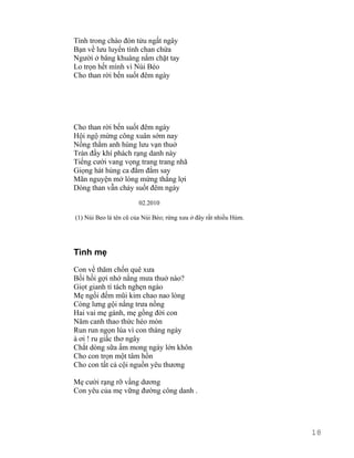Tình trong chào đón tửu ngất ngây 
Bạn về lưu luyến tình chan chứa 
Người ở bâng khuâng nắm chặt tay 
Lo trọn hết mình vì Núi Béo 
Cho than rời bến suốt đêm ngày 
Cho than rời bến suốt đêm ngày 
Hội ngộ mừng công xuân sớm nay 
Nồng thắm anh hùng lưu vạn thuở 
Tràn đầy khí phách rạng danh này 
Tiếng cười vang vọng trang trang nhã 
Giọng hát hùng ca đắm đắm say 
Mãn nguyện mở lòng mừng thắng lợi 
Dòng than vẫn chảy suốt đêm ngày 
02.2010 
(1) Núi Beo là tên cũ của Núi Béo; rừng xưa ở đây rất nhiều Hùm. 
Tình mẹ 
Con về thăm chốn quê xưa 
Bồi hồi gợi nhớ nắng mưa thuở nào? 
Giọt gianh tí tách nghẹn ngào 
Mẹ ngồi đếm mũi kim chao nao lòng 
Còng lưng gội nắng trưa nồng 
Hai vai mẹ gánh, mẹ gồng đời con 
Năm canh thao thức héo mòn 
Run run ngọn lúa vì con tháng ngày 
à ơi ! ru giấc thơ ngây 
Chắt dòng sữa ấm mong ngày lớn khôn 
Cho con trọn một tâm hồn 
Cho con tất cả cội nguồn yêu thương 
Mẹ cười rạng rỡ vầng dương 
Con yêu của mẹ vững đường công danh . 
18 
 
