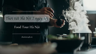 Thời tiết Hà Nội 7 ngày tới
Food Tour Hà Nội
thoitiet24h.vn
 