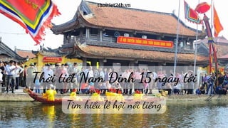 Thời tiết Nam Định 15 ngày tới
thoitiet24h.vn
Tìm hiểu lễ hội nổi tiếng
 