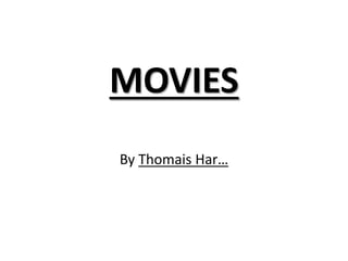 MOVIES
By Thomais Har…
 