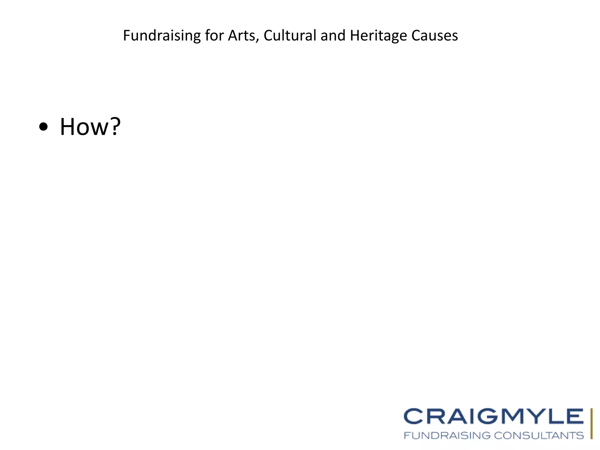 Fundraising for Arts, Cultural and Heritage Causes
• How?