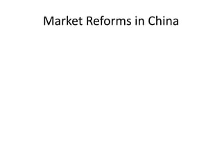 Market Reforms in China
 