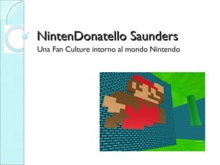 NintenDonatello Saunders Una Fan Culture intorno al mondo Nintendo 