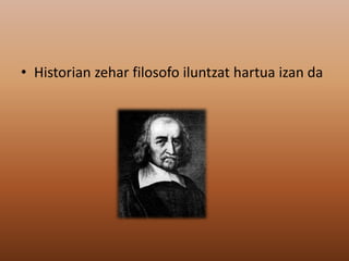 • Historian zehar filosofo iluntzat hartua izan da
 