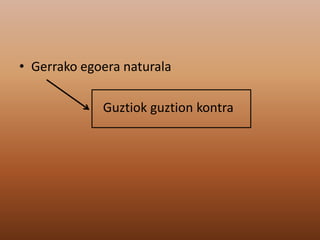 • Gerrako egoera naturala
Guztiok guztion kontra
 