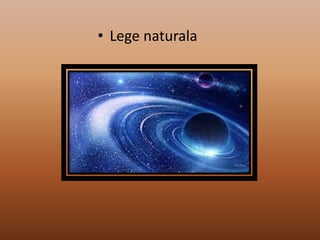 • Lege naturala
 
