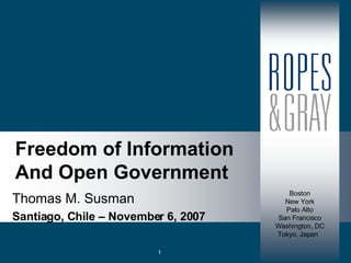 Freedom of Information And Open Government Thomas M. Susman Santiago, Chile – November 6, 2007 1 Tokyo, Japan 