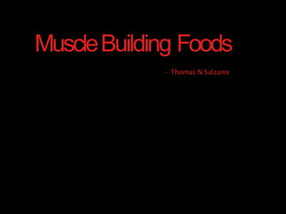 MuscleBuilding Foods
- Thomas N Salzano
 