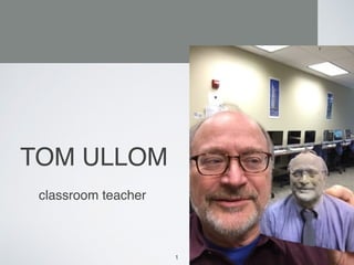 TOM ULLOM
classroom teacher
1
 