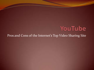 Pros and Cons of the Internet’s Top Video Sharing Site
 