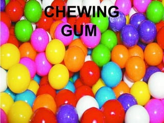 CHEWING
GUM

 