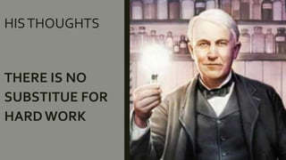 HISTHOUGHTS
THERE IS NO
SUBSTITUE FOR
HARD WORK
 